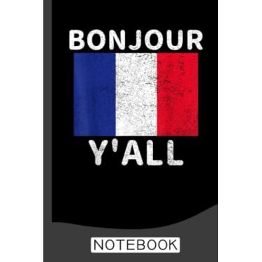Imagem de Caderno impresso engraçado Bonjour Y'All com bandeira francesa orgulho da França: Livro pautado em Paris | 15 x 23 cm, 120 páginas | Material de volta às aulas para meninos e meninas, estudantes e