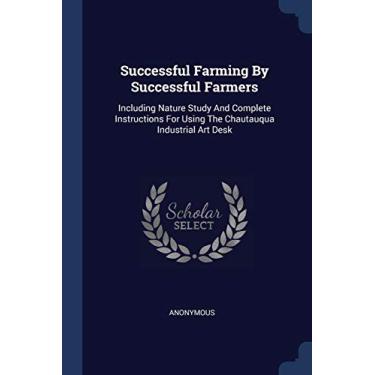 Imagem de Successful Farming By Successful Farmers: Including Nature Study And Complete Instructions For Using The Chautauqua Industrial Art Desk