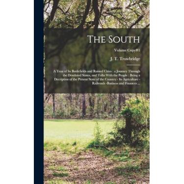 Imagem de The South: A Tour of Its Battlefields and Ruined Cities: a Journey Through the Desolated States, and Talks With the People: Being a Decription of the ... -business and Finances ...; Volume copy#1