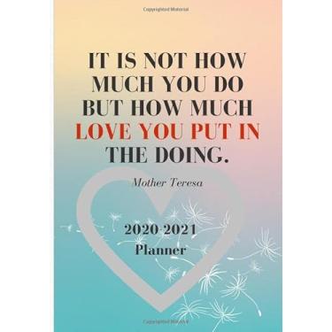 Imagem de IT IS NOT HOW MUCH YOU DO BUT HOW MUCH LOVE YOU PUT IN THE DOING: Gifts For Caregivers, Caregiver Planner 2019-2020: Weekly and Monthly Lesson ... through December 2021) (7X10" - 120 Pages)