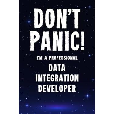 Imagem de Don't Panic! I'm A Professional Data Integration Developer: Customized 100 Page Lined Notebook Journal Gift For A Busy Data Integration Developer: Far Better Than A Throw Away Greeting Card.