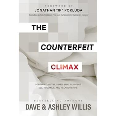 Imagem de The Counterfeit Climax: Confronting the Issues That Sabotage Sex, Romance, and Relationships