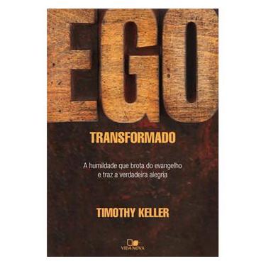 Imagem de Livro - Ego Transformado - a Humildade Que Brota do Evangelho e Traz a Verdadeira Alegria - Timothy Keller