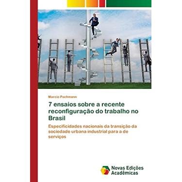 Imagem de 7 ensaios sobre a recente reconfiguração do trabalho no Brasil: Especificidades nacionais da transição da sociedade urbana industrial para a de serviços