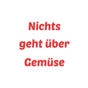Imagem de Nichts geht über Gemüse: Liniertes Notizheft 6 x 9 Zoll Kochen Backen Kochbuch Fisch Fleisch Vegetarisch Gemüse Vegan