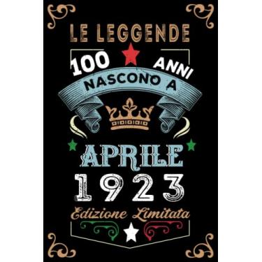 Imagem de Le leggende nascono a Aprile 1923: Taccuino - Diario| Regalo di compleanno Aprile 100 per uomini donne ragazze ragazzi Compleanno 1923 Personalizzato