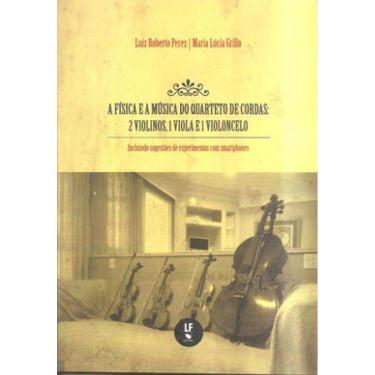 Imagem de A Física E A Música Do Quarteto De Cordas: 2 Violinos, 1 Viola E 1 Violoncelo: Incluindo Sugestões D