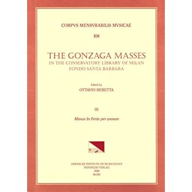 Imagem de CMM 108 the Gonzaga Masses in the Conservatory Library of Milan, Fondo Santa Barbara, Edited by Ottavio Beretta. Vol. III Missae in Feris Per Annum (6 ... Gastolsi, V. Suardi, P. Pezzani): Volume 108