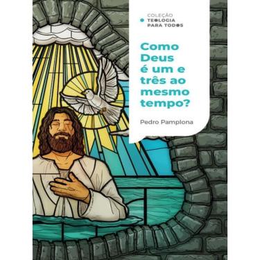 Imagem de Como Deus Pode Ser Um E Três Ao Mesmo Tempo? | Coleção Teologia Para Todos