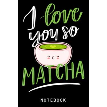 Imagem de I Love You So Matcha Teacute Kawaii Cupjapanese Journal Notebook: Lined 6x9 120 Pages Notebook, Cute Anime Girl Diary Or Notepad For Sketching And Writing, Gift For All Anime Lovers