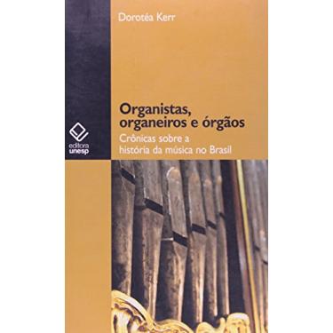 Imagem de Organistas, organeiros e órgãos: Crônicas sobre a história da música no Brasil