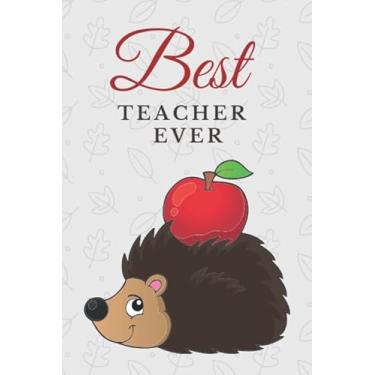 Imagem de Best Teacher Ever: Cartoon Hedgehog and Red Apple Cover Design/Hedgehog Teacher Gift/Small 6x9 Lined Journal Notebook To Write In/Perfect for Teacher Appreciation Day/Cute Card Alternative