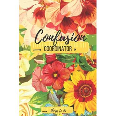 Imagem de Confusion Coordinator - Things to do: Positive Floral Notebook with the Best Meme on the Cover - 110 Blank Lined Pages, 6 x 9, 15.24 x 22.86 cm - Gift Journal for Woman