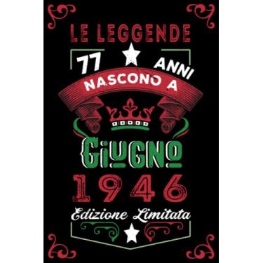 Imagem de Le leggende nascono a Giugno 1946: Taccuino - Diario| Regalo di compleanno Giugno 77 per uomini donne ragazze ragazzi Compleanno 1946 Personalizzato