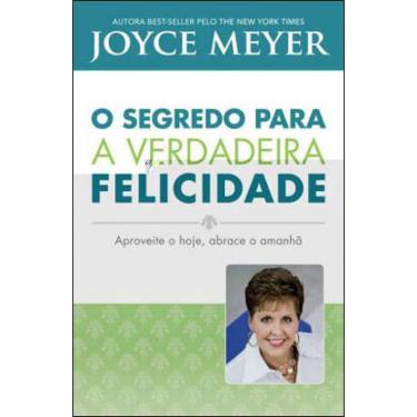 Imagem de Segredo para A verdadeira felicidade, O - aproveite O hoje, abrace O amanha