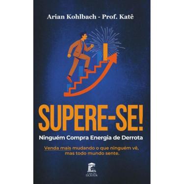 Imagem de Supere-se! Ninguém Compra Energia de Derrota: Venda mais mudando o que ninguém vê, mas todo mundo sente