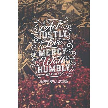 Imagem de Act Justly Love Mercy Walk Humbly, Miquéias 6: 8: diário de notas de sermão, 1 ano (52 semanalmente): ferramentas de sermão incríveis e inspiradoras para cristãos, deixe... palavras e mais: registre,