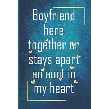 Imagem de Boyfriend here together or stays apart an aunt in my heart: Boyfriend notebook gift/nice quote journal for Boyfriend / 110 Pages, 6 x 9 inches