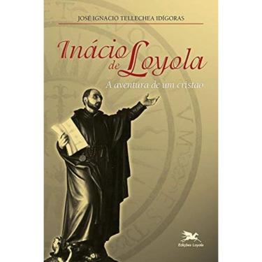 Imagem de Inácio De Loyola - A Aventura De Um Cristão