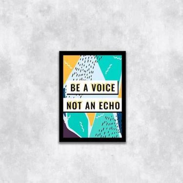 Imagem de Quadro Be A Voice, Not An Echo 45X34 Com Vidro Moldura Preta