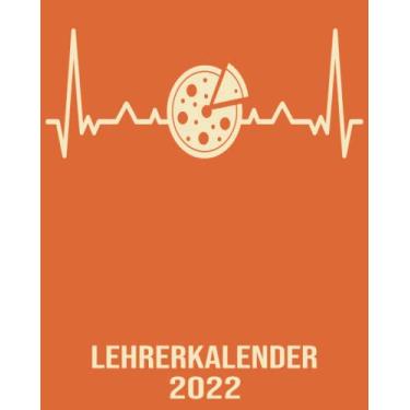 Imagem de Lehrerkalender 2022: 8x10 Kalender von 01/2022 - 12/2022 1 Tag = 1 Seite mit großem Tageskalender und großartiger Übersicht. Monatsübersicht, ... Kalenderbuch / Herzschlag Pizza Kalender 2022