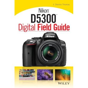 Imagem de Nikon D5300 Digital Field Guide