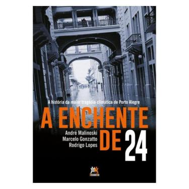 Imagem de A Enchente De 24 - A História Da Maior Tragédia Climática De Porto Alegre