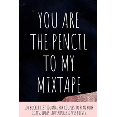 Imagem de You Are The Pencil to My Mixtape: Funny & Cute Valentine's Day Gift with 100 Bucket List Journal for Couples to Plan Adventures, Dreams & Goals | Inspirational Wish List Planner for Travel Ideas