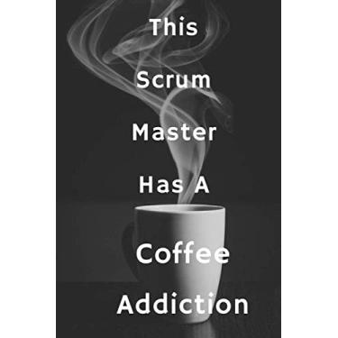 Imagem de This Scrum Master Has A Coffee Addiction: Blank Lined Notebook | Gift for Boss, Co-workers, Friends, and Loved Ones