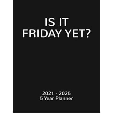 Imagem de IS IT FRIDAY YET?: 2021-2025 Monthly 5 Year Planner