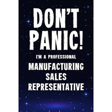 Imagem de Don't Panic! I'm A Professional Manufacturing Sales Representative: Customized 100 Page Lined Notebook Journal Gift For A Busy Manufacturing Sales ... : Far Better Than A Throw Away Greeting Card.