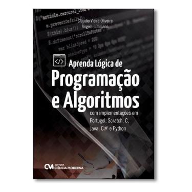 Imagem de Aprenda Lógica de Programação e Algoritmos com Implementações em Portugol, Scratch, C, Java, C# e Py