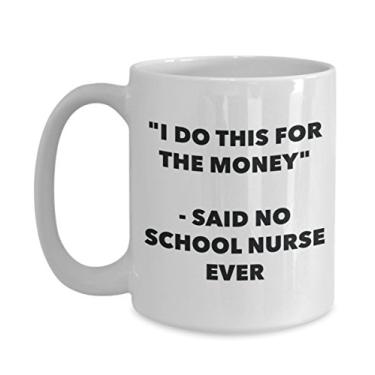 Imagem de Caneca "I Do This for the Money" - Said No School Nurse Ever - Caneca de café de cacau quente engraçado - ideia de presente de aniversário de Natal