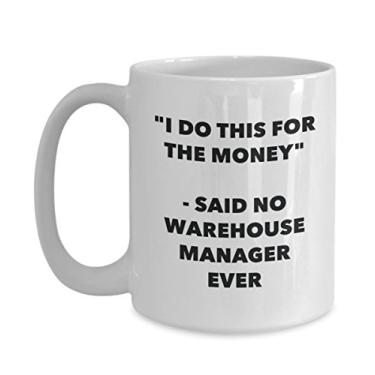 Imagem de Caneca "I Do This for the Money" - Said No Warehouse Manager Ever - Caneca de café de cacau quente divertido - Ideia de presente de aniversário de Natal