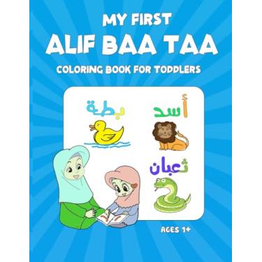 Imagem de My First Alif Baa Taa Coloring Book for Toddlers Ages 1+: Arabic Language Alphabet Book For Toddler, Kids And Preschoolers Simple Pictures to Learn and Color ( Islamic Books For Kids )