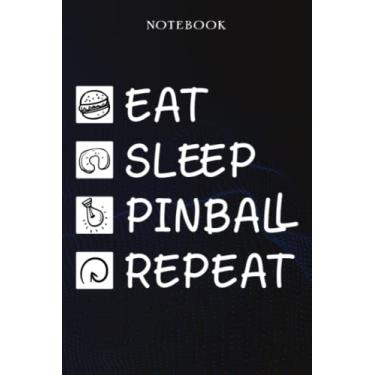 Imagem de Pinball Sarcasm Gift - Eat Sleep Pinball Repeat: Sarcastic Funny Gift Idea for Men, Novelty, With Sayings, Women, Guys, Cup - Lined Journal Notebook,Life