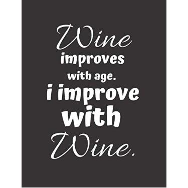 Imagem de Wine Improves With Age I Improve With Wine: Funny wine journal notebook for wine drinkers thats says Wine Improves With Age I Improve With Wine. Grab yours today!