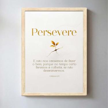 Imagem de Quadro Decorativo Cristão; Persevere Gálatas 6;9 Quadros bíblicos; Versículos Bíblicos; Quadro com Mensagem Motivacional; Motivação; Quadro para Sala de estar; (Moldura Bege, 21x30, Emoldurado)