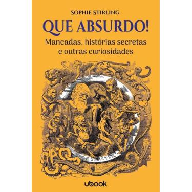Imagem de Que absurdo! - Mancadas, Histórias Secretas e Outras Curiosidades - UB