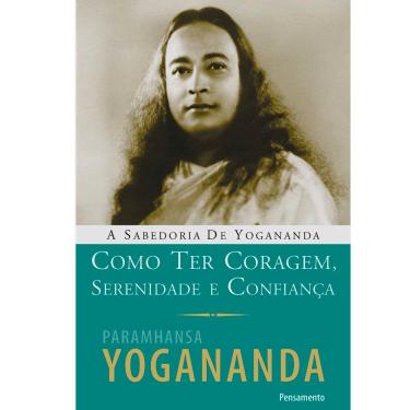 Imagem de Livro - Como Ter Coragem, Serenidade e Confiança - Paramhansa Yogananda