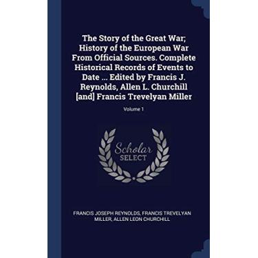 Imagem de The Story of the Great War; History of the European War From Official Sources. Complete Historical Records of Events to Date ... Edited by Francis J. ... [and] Francis Trevelyan Miller; Volume 1