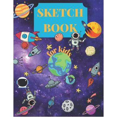 Imagem de SKETCHBOOK FOR KIDS: Sketchbook for kids: Blank Paper for Drawing, Doodling or Sketching - Space Theme Pages ( 8.5"x11" ) | Sketchbook for Boys: Large ... pages Drawing pad for children of all ages