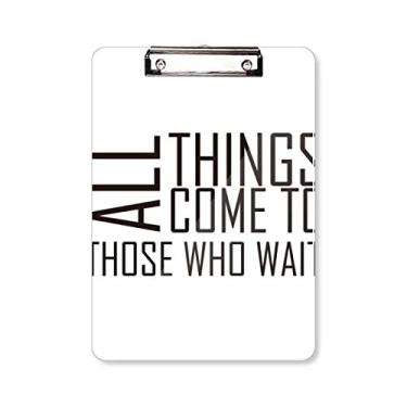 Imagem de Placa de suporte com a frase All Things Come to Those Who Wait para pasta de prancheta A4