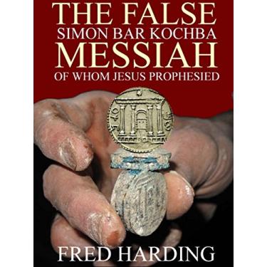 Imagem de The False Messiah of whom Jesus prophesied: Simon Bar Kochba (English Edition)