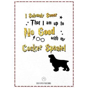 Imagem de I Solemnly Swear That I am Up to No good with My Cocker Spaniel: 120 Page Cocker Spaniel Lined Journal - Notebook (7x10)