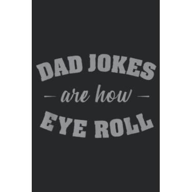 Imagem de Dad Jokes Are How Eye Roll Punny Father Pun Gag Pretty Quote: Daily Planner Notepad To Do Schedule, Medium 6x9 Inches, 120 Pages, Printed Cover