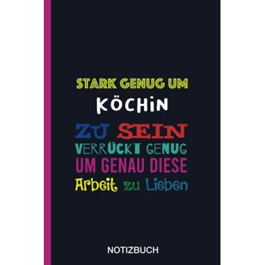 Imagem de Stark genug um Köchin zu sein Verrückt genug um genau diese Arbeit zu Lieben: A5 Notizbuch als Geschenk für eine Köchin - A5 /punktiert - | ... zum Geburtstag|Geburtstagsgeschenk Kollegin