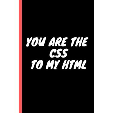 Imagem de you are the css to my html, the best programmer ever , gifts for programmers in valentine's: 120 pages 6x9 notebook