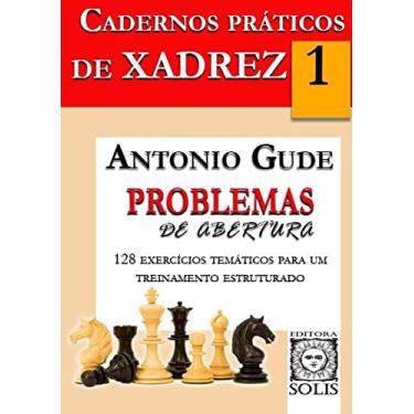 Imagem de Cadernos Práticos de Xadrez 1 - Problemas de Abertura (Volume 1)