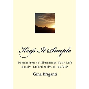 Imagem de Keep It Simple: Permission to Illuminate Your Life Easily, Effortlessly, & Joyfully (English Edition)